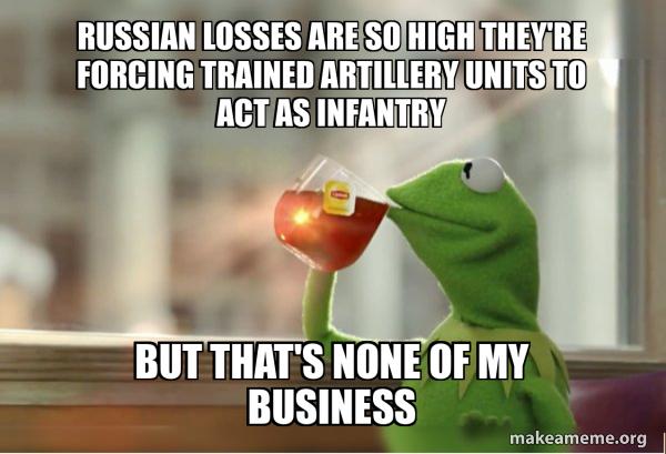 RUSSIANLOSSES ARESOHIGHTHEVRE rnnclu 6 TRAINED ART ITSITO ACTAS INFANTRY BUTTHATS IIIIHE OF MY BUSINESS