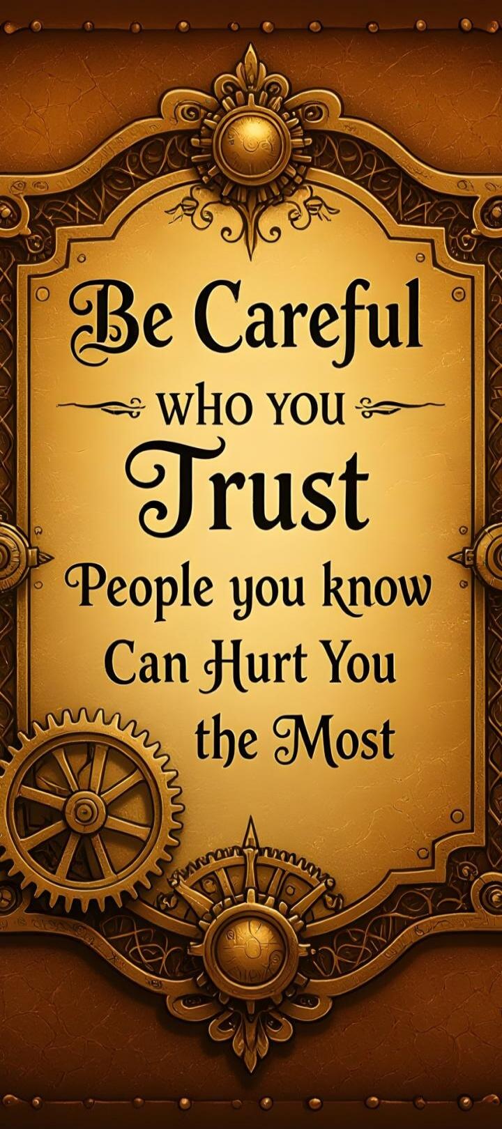 Be Careful who you Trust People you know Can Hurt You the Most