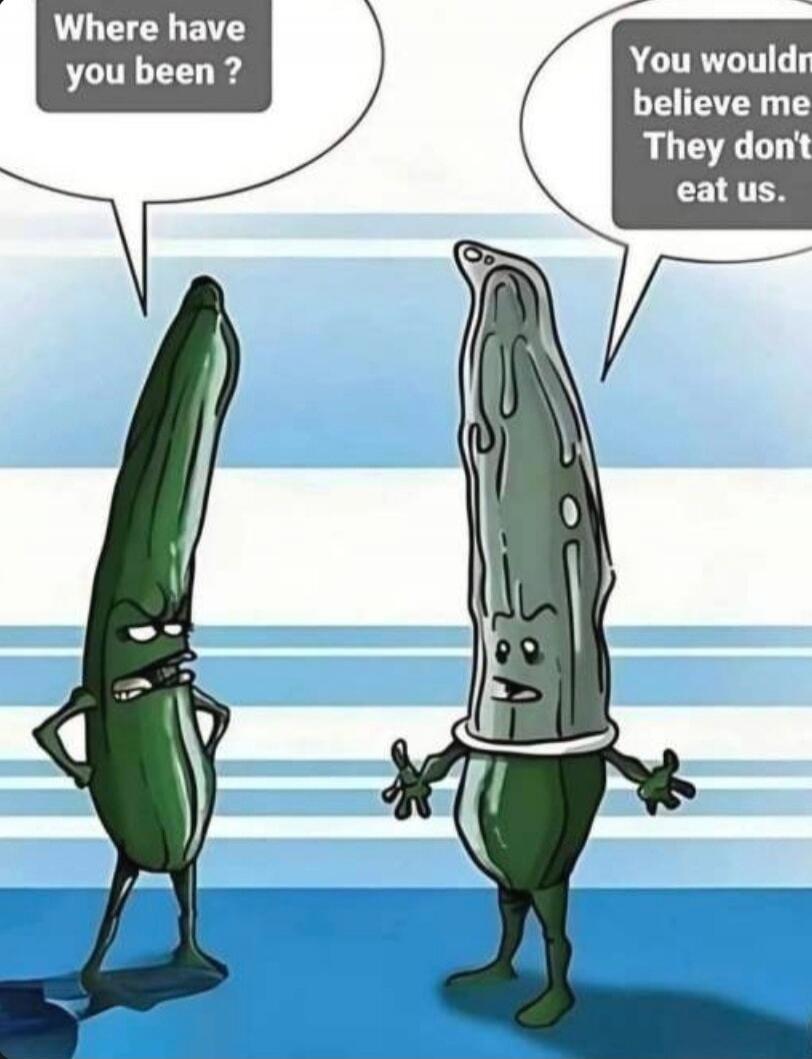 Where have you been?
You would not believe me. They don't eat us.