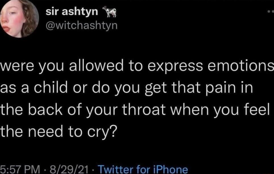 EIEEL LT witchashtyn were you allowed to express emotions as a child or do you get that pain in the back of your throat when you feel the need to cry 557 PM 82921 Twitter for iPhone