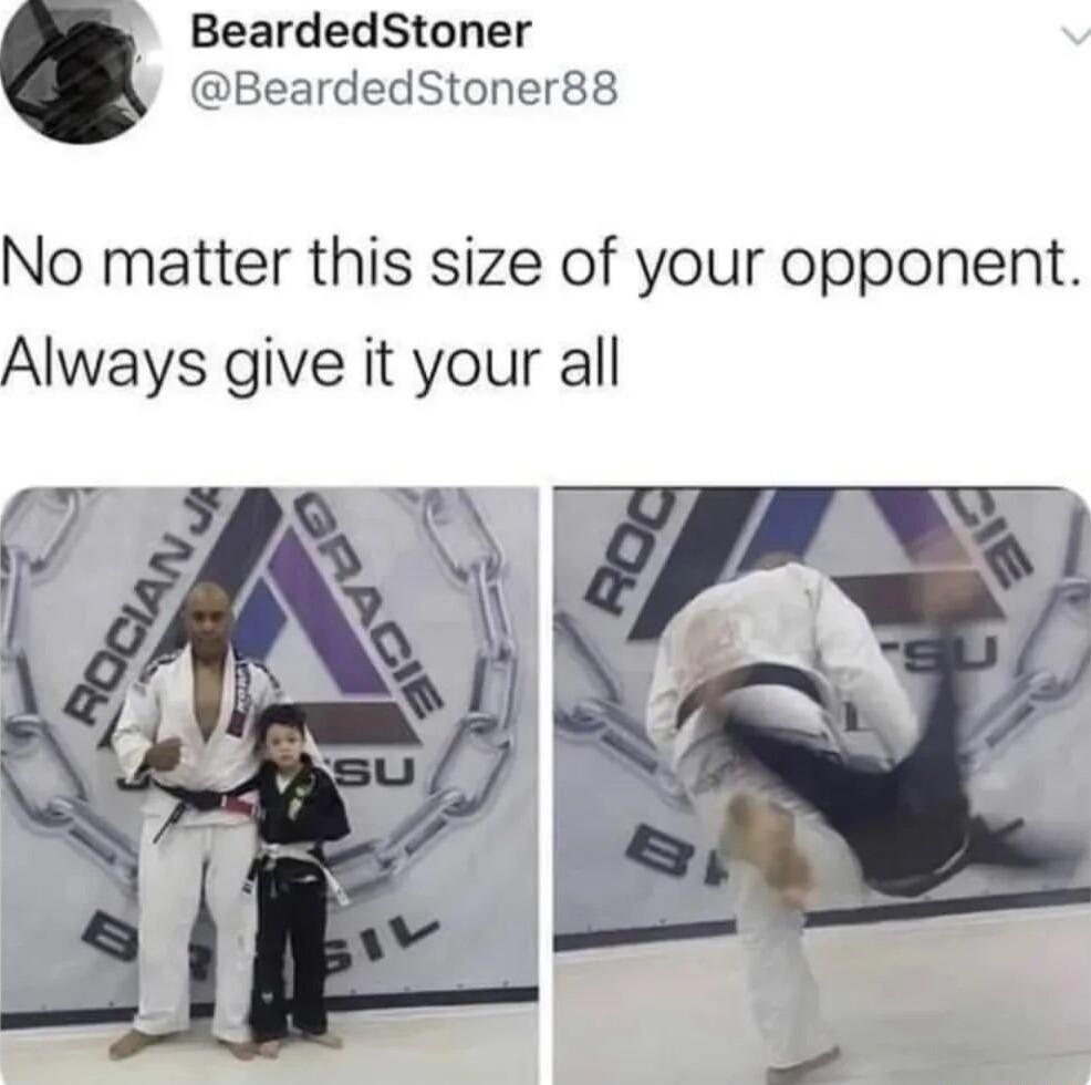 BeardedStoner y BeardedStoner88 No matter this size of your opponent Always give it your all