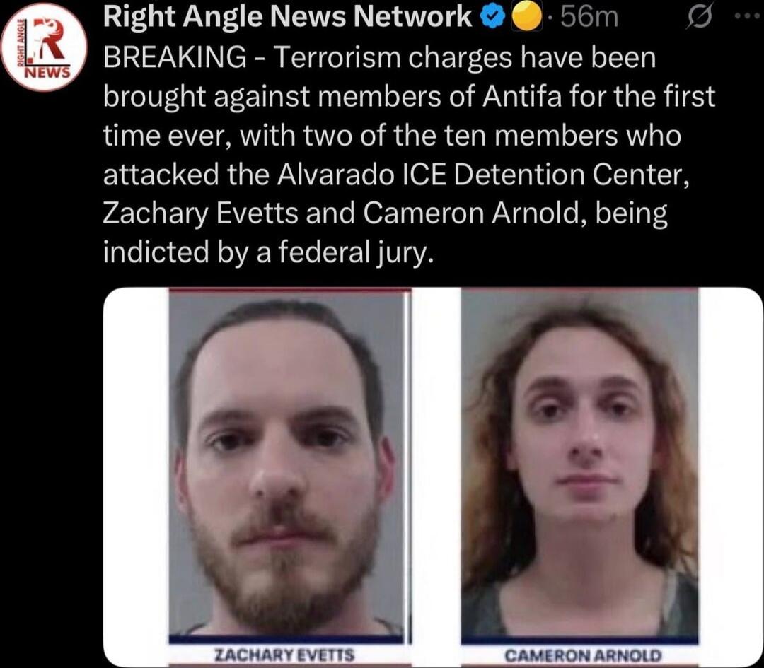 BREAKING - Terrorism charges have been brought against members of Antifa for the first time ever, with two of the ten members who attacked the Alvarado ICE Detention Center, Zachary EVETTS and Cameron ARNOLD, being indicted by a federal jury. ZACHARY EVETTS | CAMERON ARNOLD