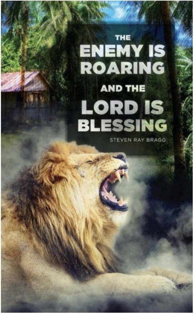 THE ENEMY IS ROARING AND THE LORD IS BLESSING STEVEN RAY BRAGG