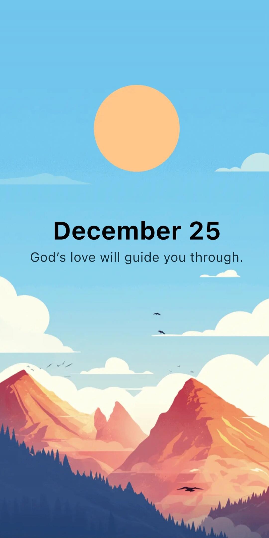 December 25
God's love will guide you through.