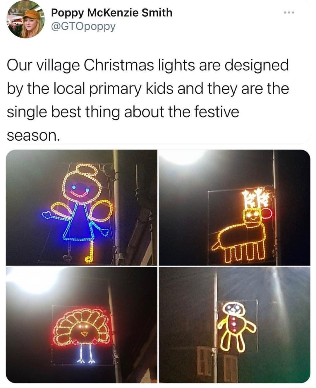 9 Poppy McKenzie Smith P CTOpoppy Our village Christmas lights are designed by the local primary kids and they are the single best thing about the festive season