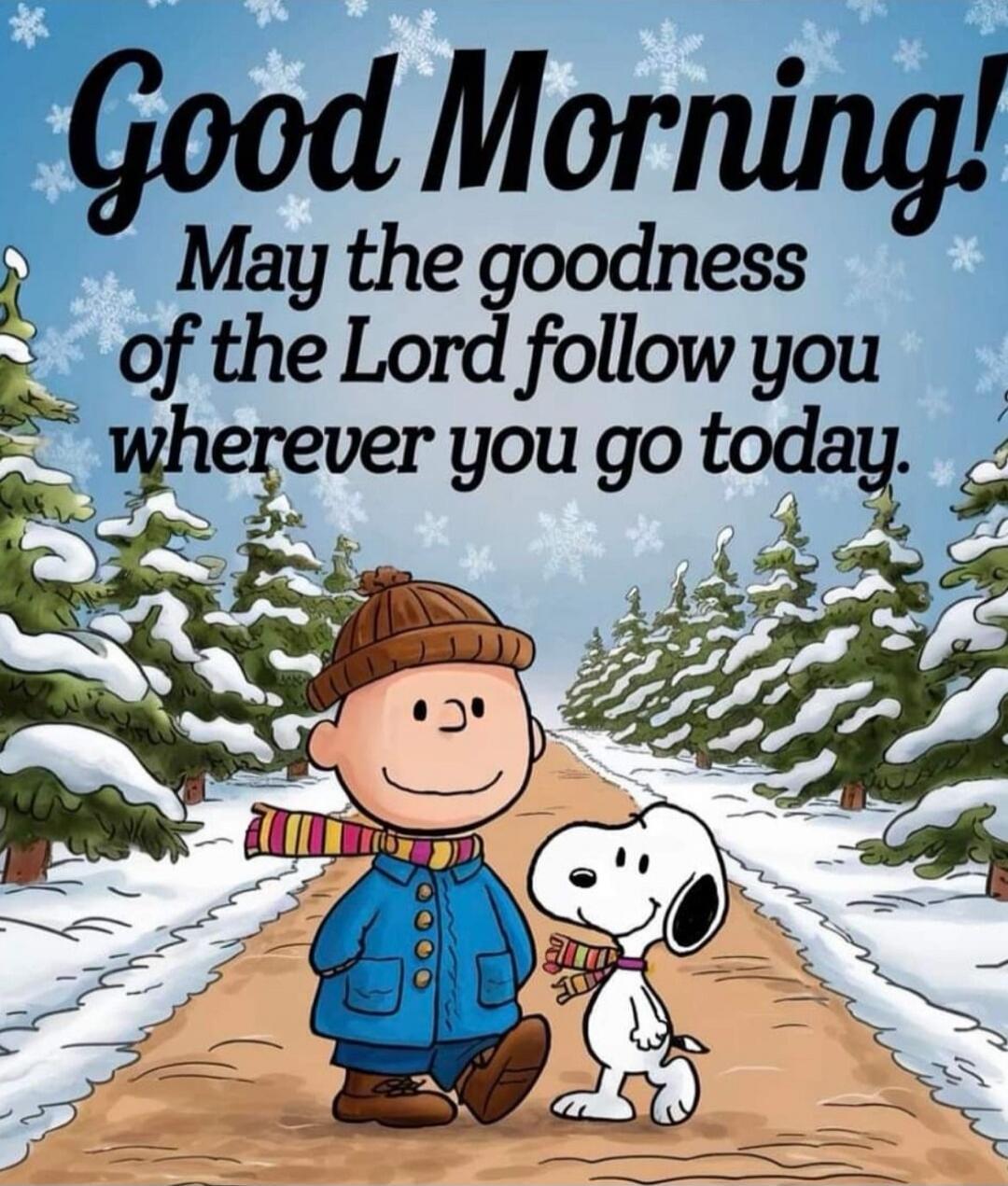 Good Morning! May the goodness of the Lord follow you wherever you go today.