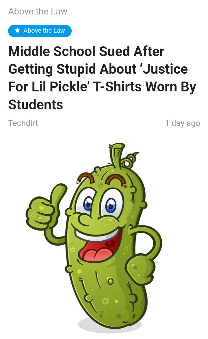 Above the Law CEIED Middle School Sued After Getting Stupid About Justice For Lil Pickle T Shirts Worn By Students Techdirt 1 day ago