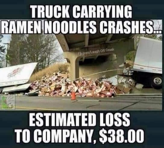 TRUCK CARRYING RAMEN NOODLES CRASHES... ESTIMATED LOSS TO COMPANY, $38.00