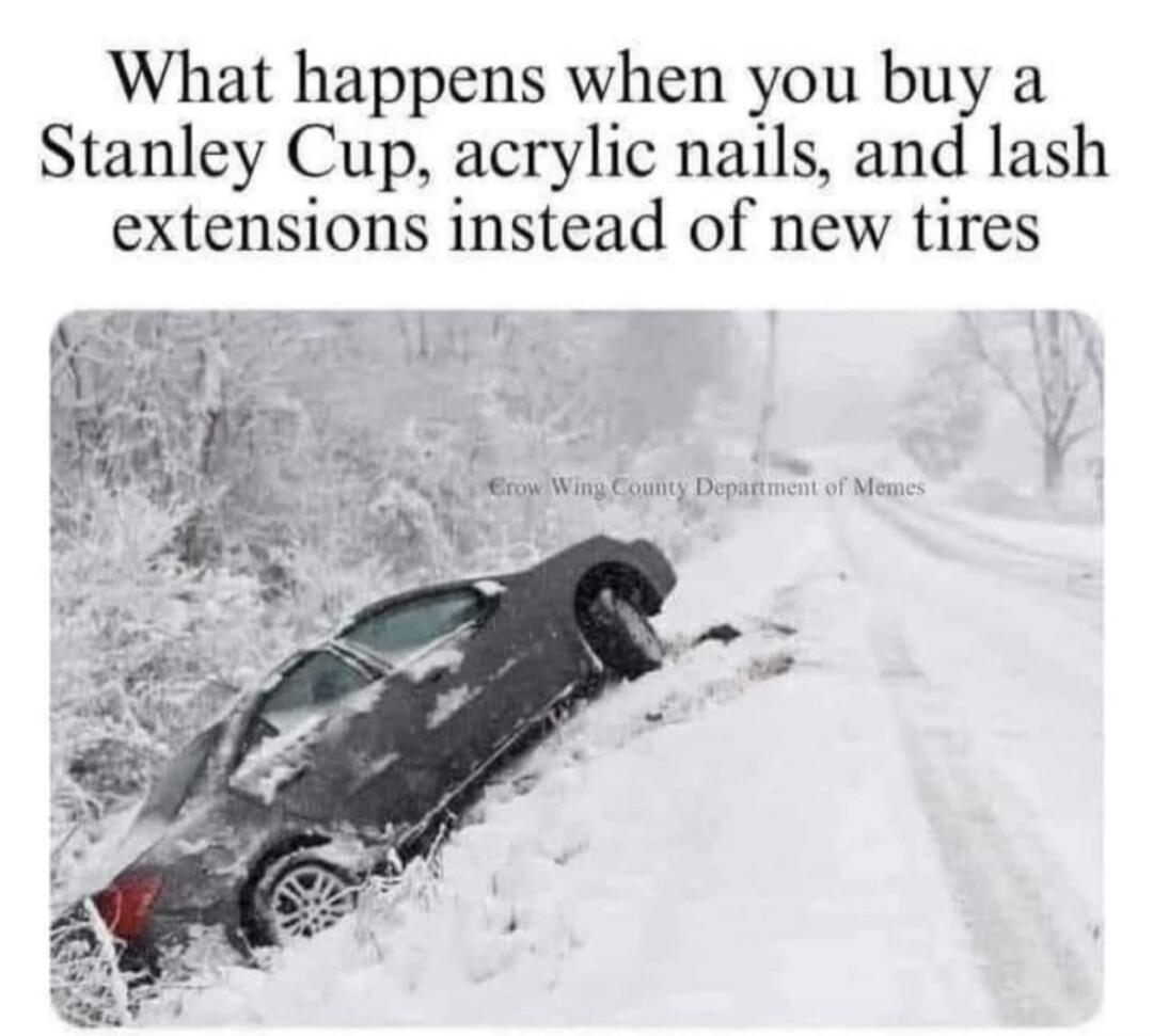 What happens when you buy a Stanley Cup, acrylic nails, and lash extensions instead of new tires
