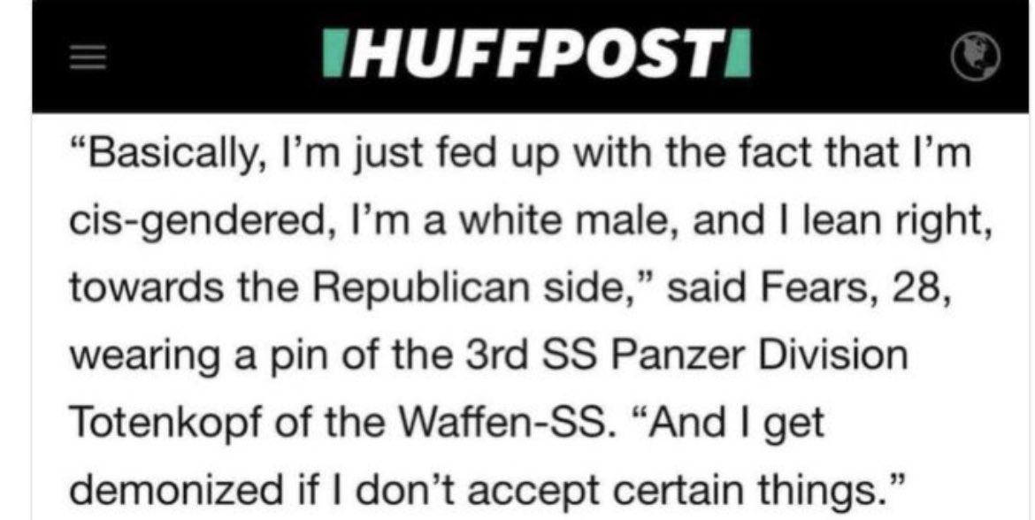 Basically Im just fed up with the fact that Im cis gendered Im a white male and lean right towards the Republican side said Fears 28 wearing a pin of the 3rd SS Panzer Division Totenkopf of the Waffen SS And get demonized if dont accept certain things