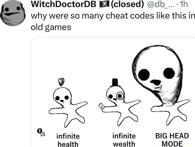why were so many cheat codes like this in WitchDoctorDB Edclosed db_ 1h old games 9 o 7 D infinite infinite BIG HEAD health wealth MODE