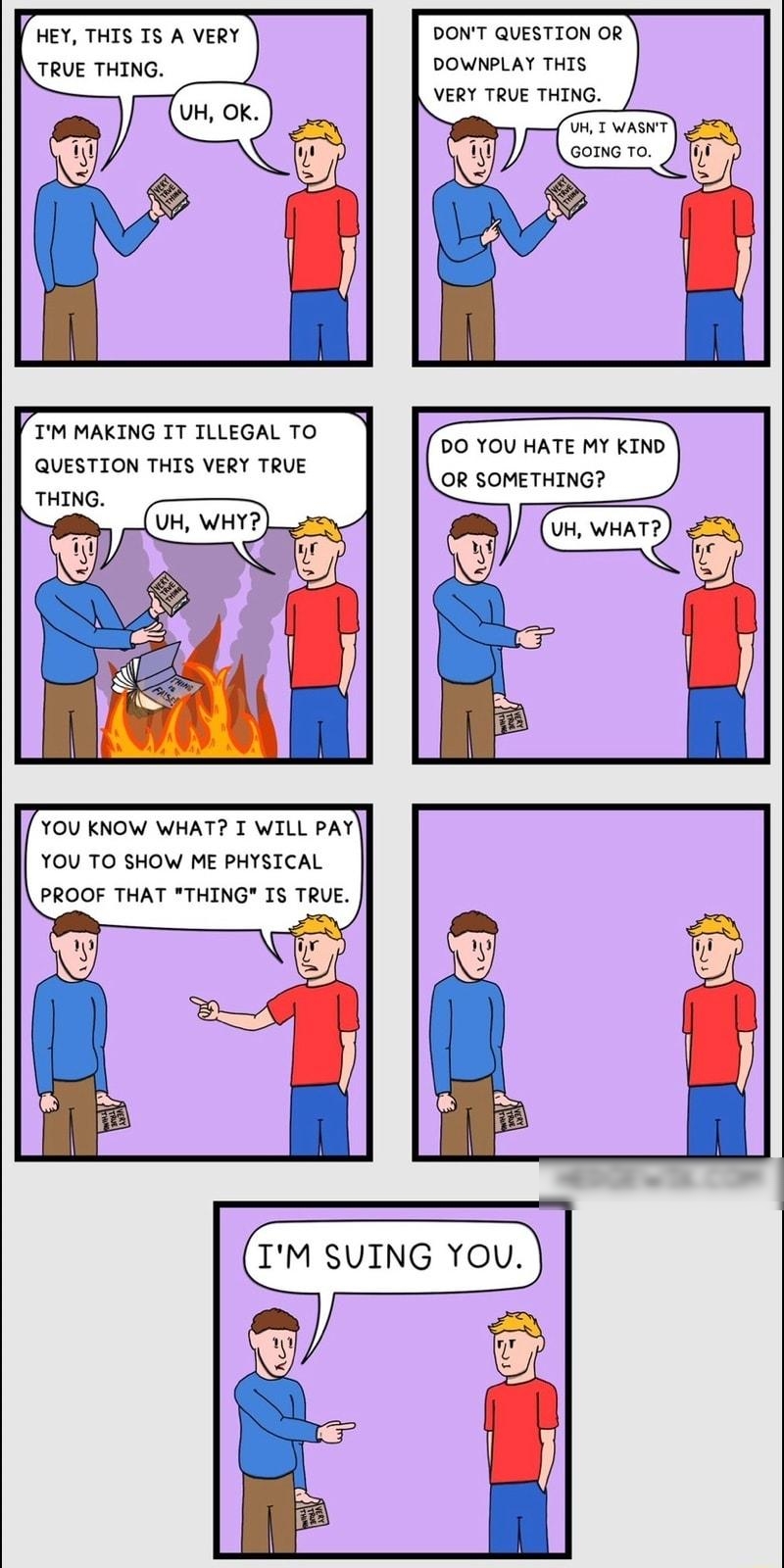 HEY THIS IS A VERY TRUE THING IM MAKING IT ILLEGAL TO QUESTION THIS VERY TRUE YOU KNOW WHAT T WILL PAY YOU TO SHOW ME PHYSICAL PROOF THAT THING IS TRUE DONT QUESTION OR DOWNPLAY THIS VERY TRUE THING DO YOU HATE MY KIND OR SOMETHING