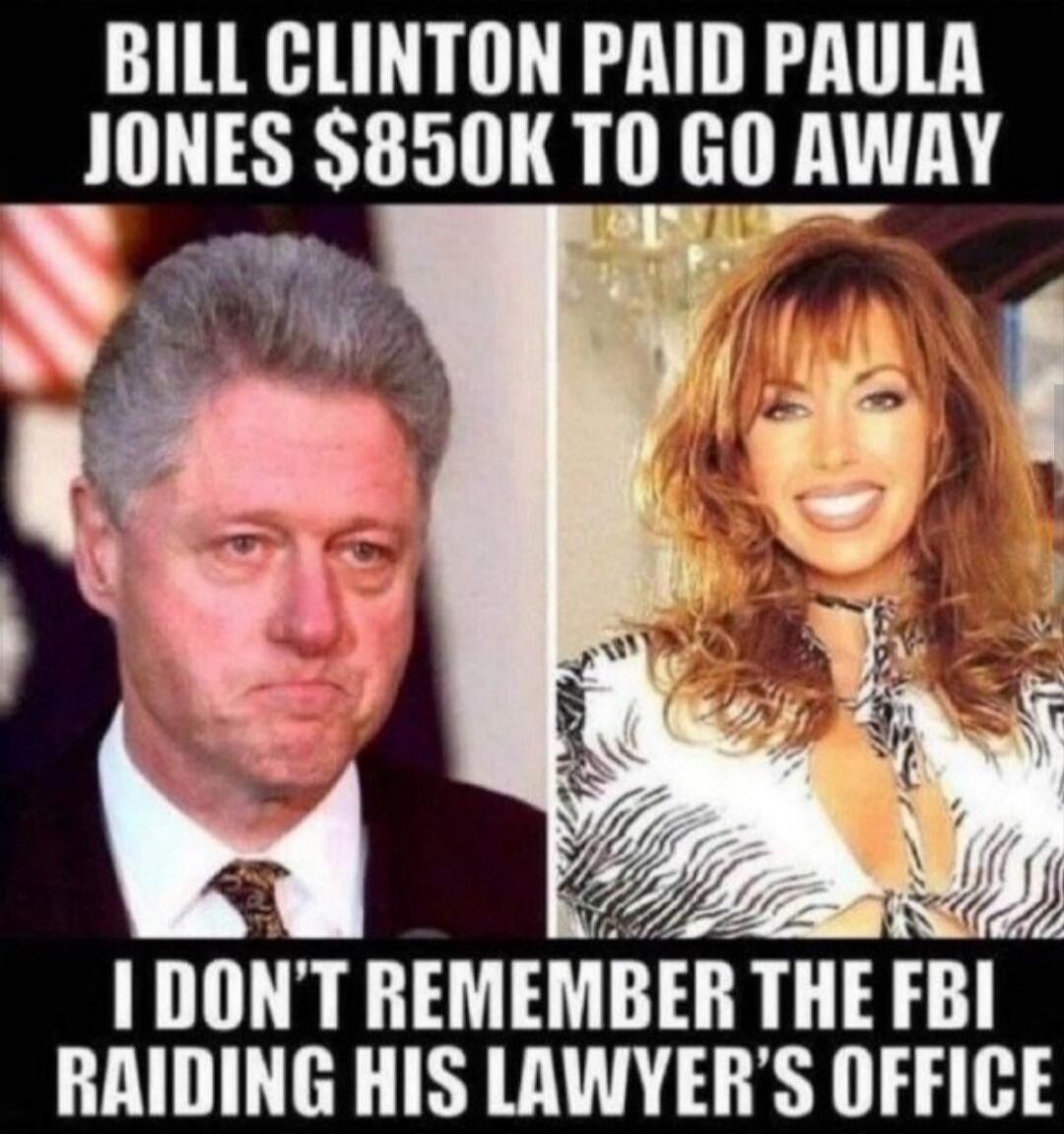 BILL CLINTON PAID PAULA JONES $850K TO GO AWAY I DON'T REMEMBER THE FBI RAIDING HIS LAWYER'S OFFICE