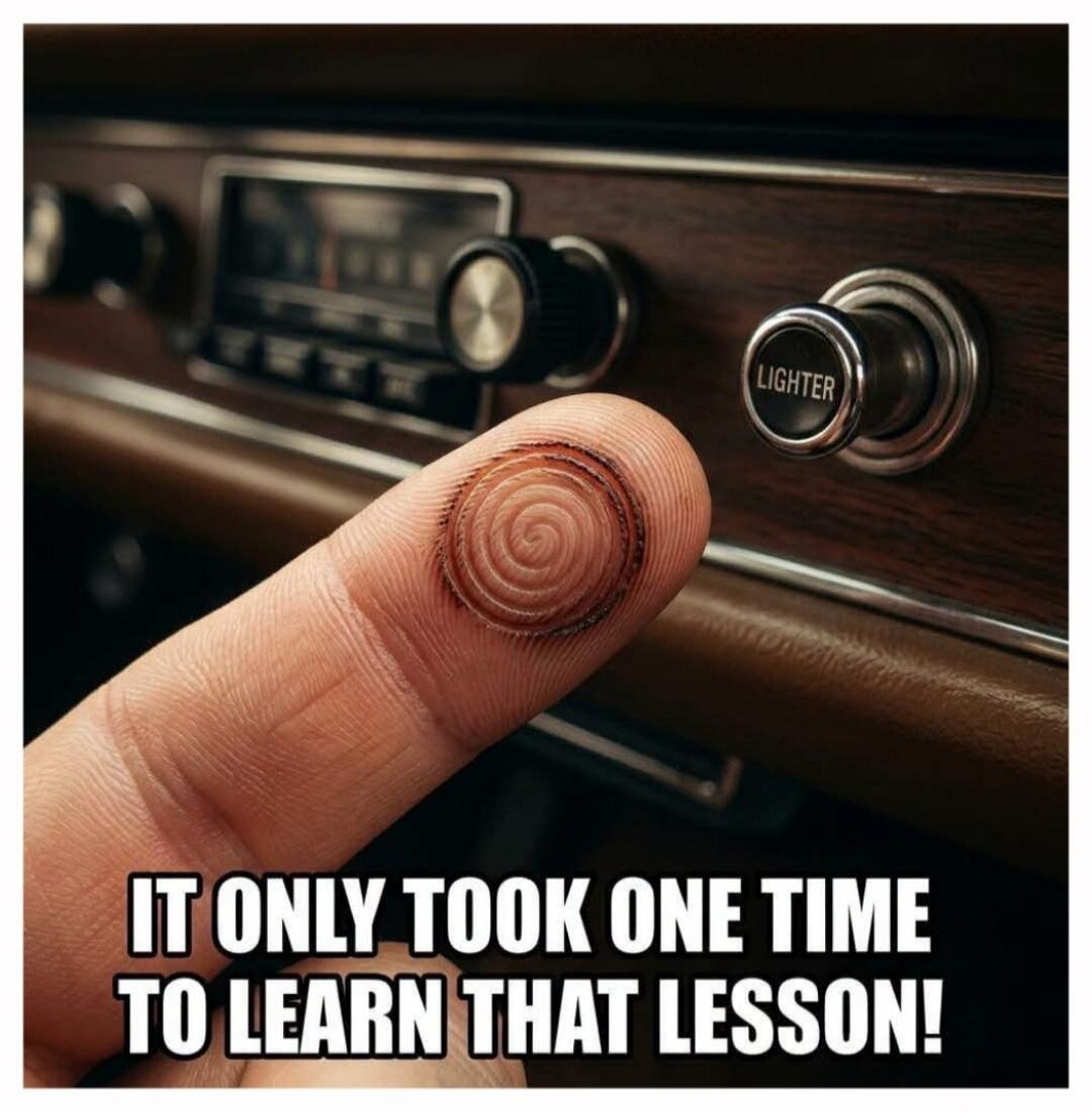 IT ONLY TOOK ONE TIME TO LEARN THAT LESSON! LIGHTER
