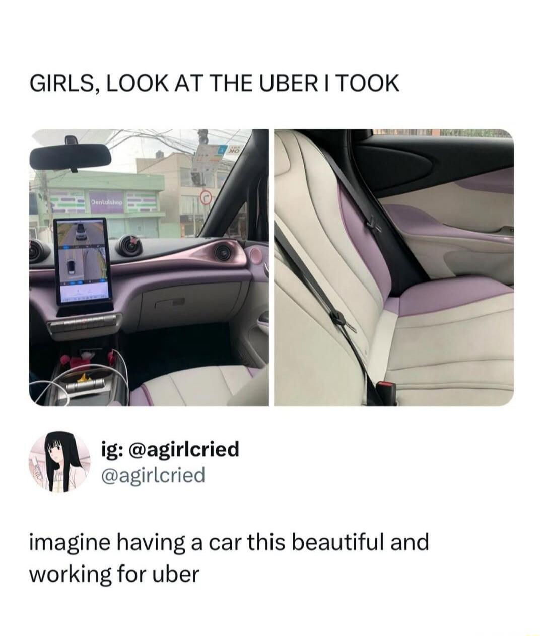 GIRLS, LOOK AT THE UBER I TOOK

imagine having a car this beautiful and working for uber

ig: @agirlcried
@agirlcried