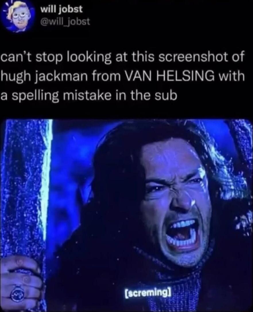 can't stop looking at this screenshot of hugh jackman from VAN HELSING with a spelling mistake in the sub [screaming]