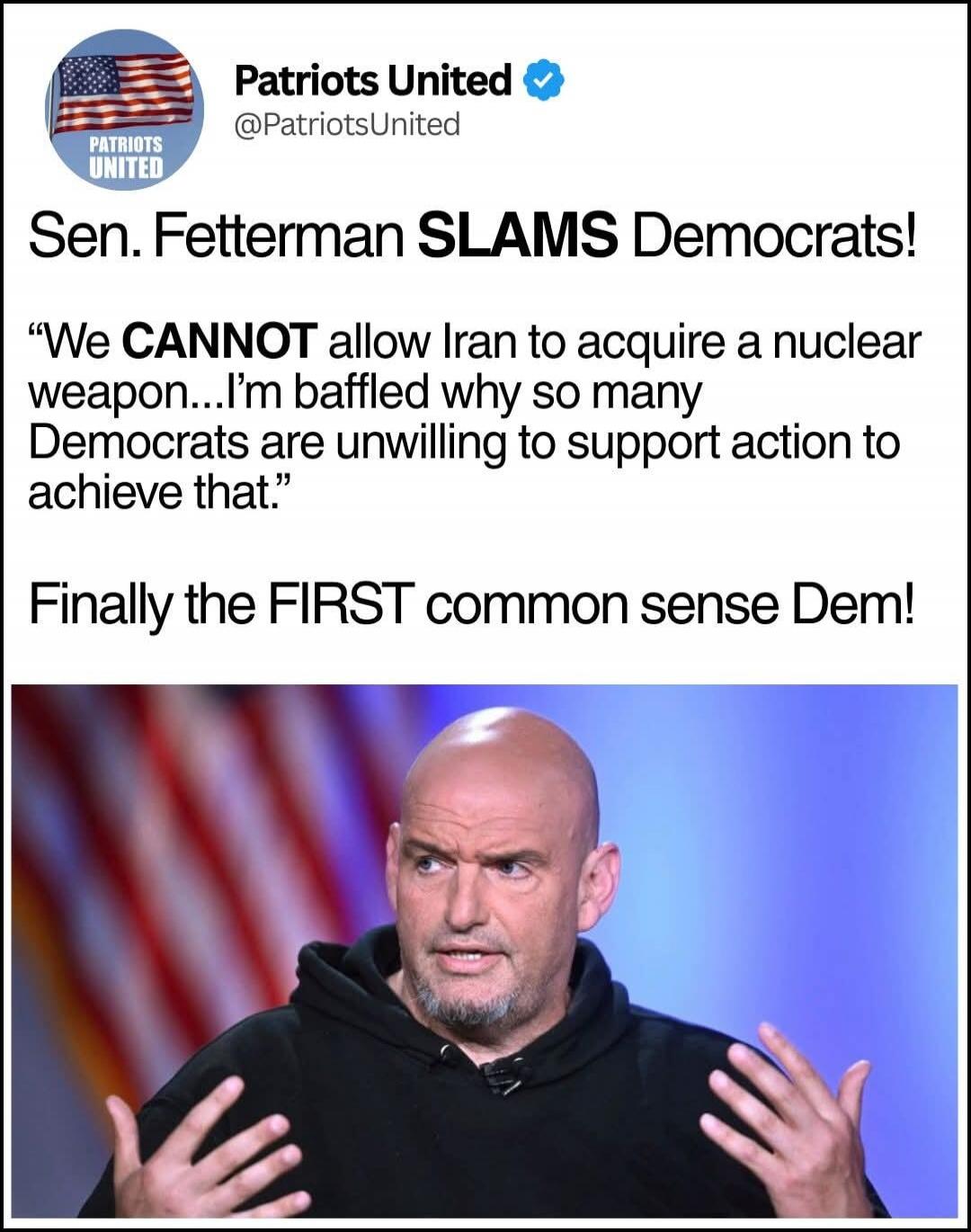 Sen. Fetterman SLAMS Democrats! “We CANNOT allow Iran to acquire a nuclear weapon... I’m baffled why so many Democrats are unwilling to support action to achieve that.” Finally the FIRST common sense Dem!