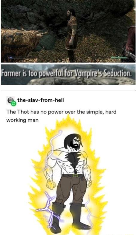 the slav from hell The Thot has no power over the simple hard working man