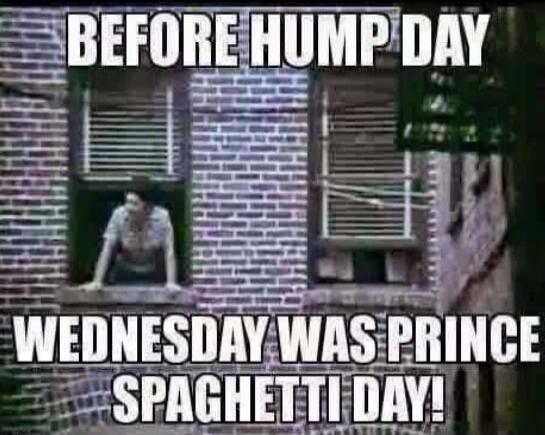 BEFORE HUMP DAY WEDNESDAY WAS PRINCE SPAGHETTI DAY!