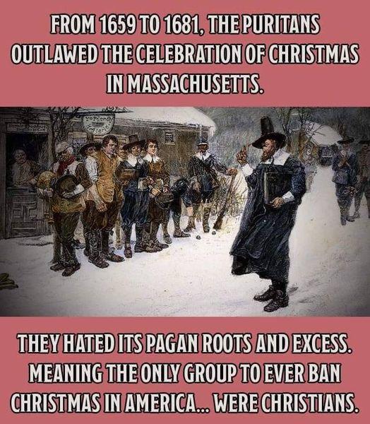 FROM165910i1681THERURITANS OUTLAWEDITHE CELEBRATION OF CHRISTMAS INMASSACHUSETITS THEYHATEDITSPAGANROOTSANDIEXGESS MEANINGTHEONLYGROUPTOJEVERIBAN CHRISTMASINAMERICAZSWEREGHRISTIANS