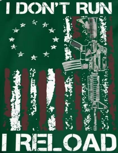 I DON'T RUN I RELOAD