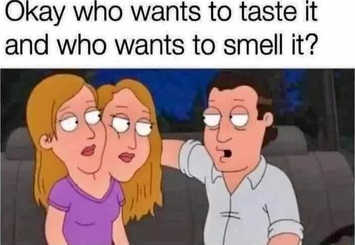 Okay who wants to taste it and who wants to smell it?