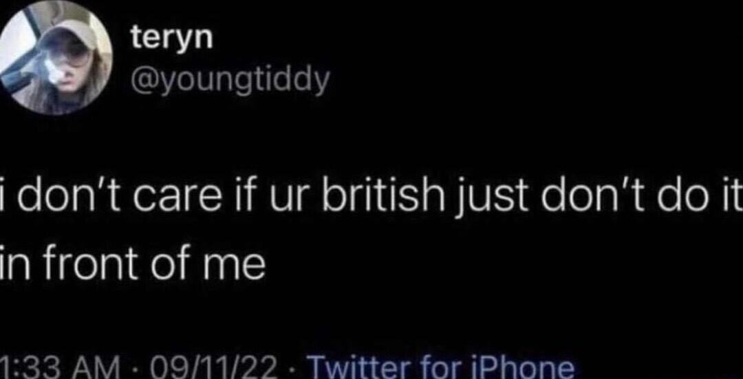 teryn Py youngtiddy dont care if ur british just dont do it laRigelaideinl 133 AM 091122 Twitter for iPhone