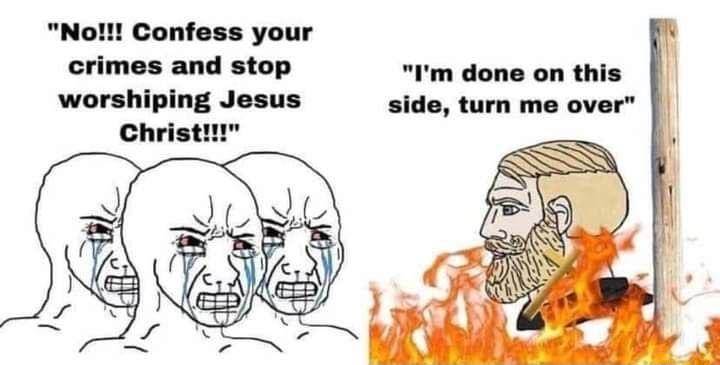 No Confess your crimes and stop Im done on this worshiping Jesus side turn me over Christil