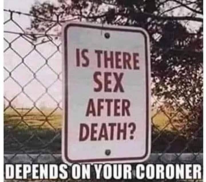 IS THERE SEX AFTER DEATH? DEPENDS ON YOUR CORONER