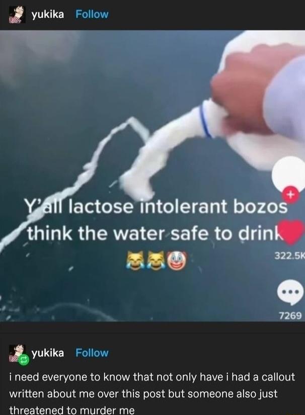 yukika Follow T lactose intolerant bozo IGUS GERVEI CIEEE IR drin 20 e 7269 yukika Follow i need everyone to know that not only have i had a callout written about me over this post but someone also just thraatenad to murder ma