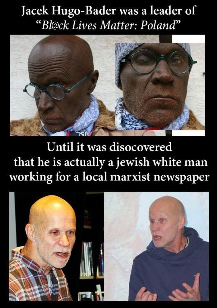 Jacek Hugo Bader was a leader of Blck Lives Matter Poland Until it was disocovered that he is actually a jewish white man working for a local marxist newspaper