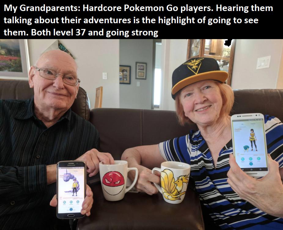 My Grandparents Hardcore Pokemon Go players Hearing them talking about their adventures is the highlight of going to see them Both level 37 and going strong