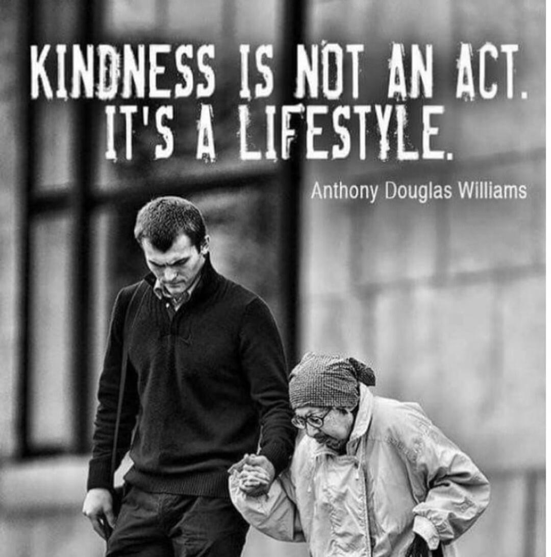 KINDNESS IS NOT AN ACT. IT'S A LIFESTYLE. Anthony Douglas Williams