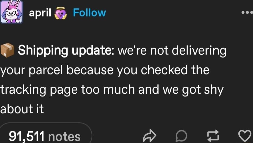 april Follow Shipping update were not delivering your parcel because you checked the tracking page too much and we got shy clololUi A 91511 notes o N 2