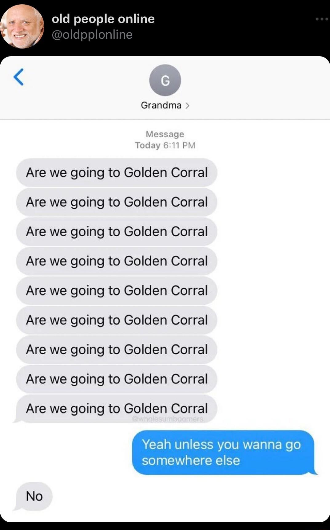 old people online Grandma Are we going to Golden Corral Are we going to Golden Corral Are we going to Golden Corral Are we going to Golden Corral Are we going to Golden Corral Are we going to Golden Corral Are we going to Golden Corral Are we going to Golden Corral Are we going to Golden Corral ACELEVGIE somewhere else No N EEEEEEE