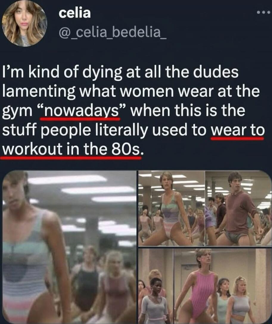 I’m kind of dying at all the dudes lamenting what women wear at the gym “nowadays” when this is the stuff people literally used to wear to workout in the 80s.