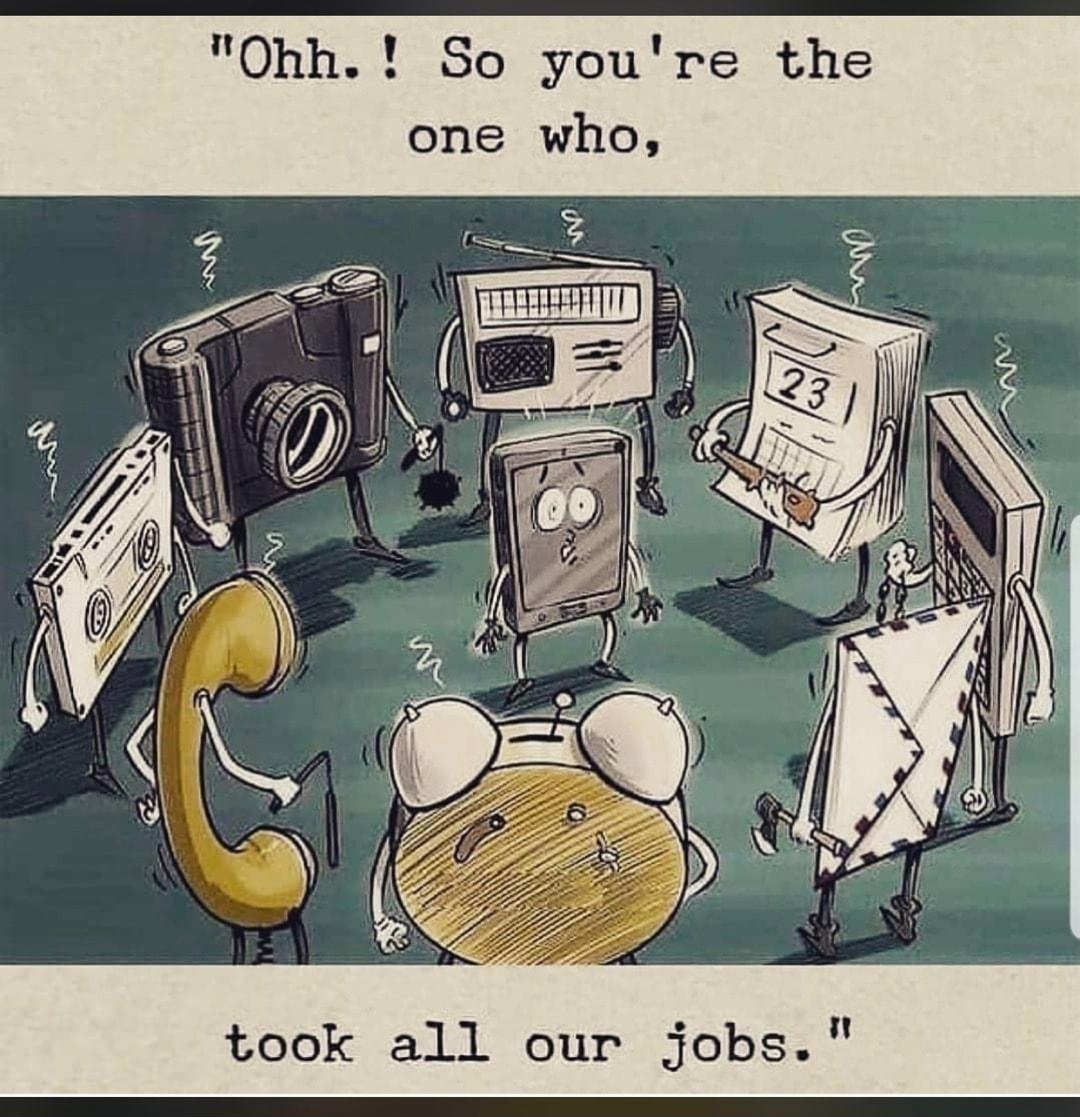 Ohh So youre the one who took all our jobs