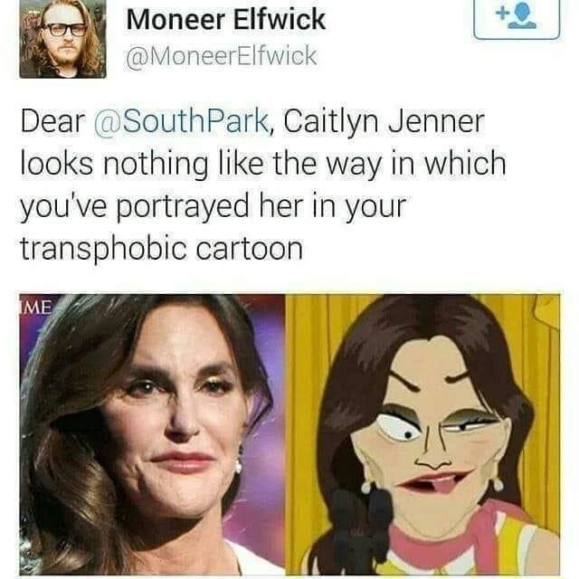 Moneer Elfwick MoneerElfwi Dear SouthPark Caitlyn Jenner looks nothing like the way in which youve portrayed her in your transphobic cartoon
