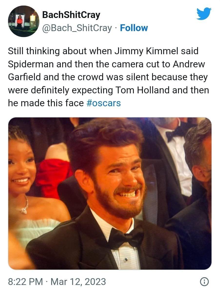 BachsShitCray Bach_ShitCray Follow Still thinking about when Jimmy Kimmel said Spiderman and then the camera cut to Andrew Garfield and the crowd was silent because they were definitely expecting Tom Holland and then he made this face oscars 822 PM Mar 12 2023 0