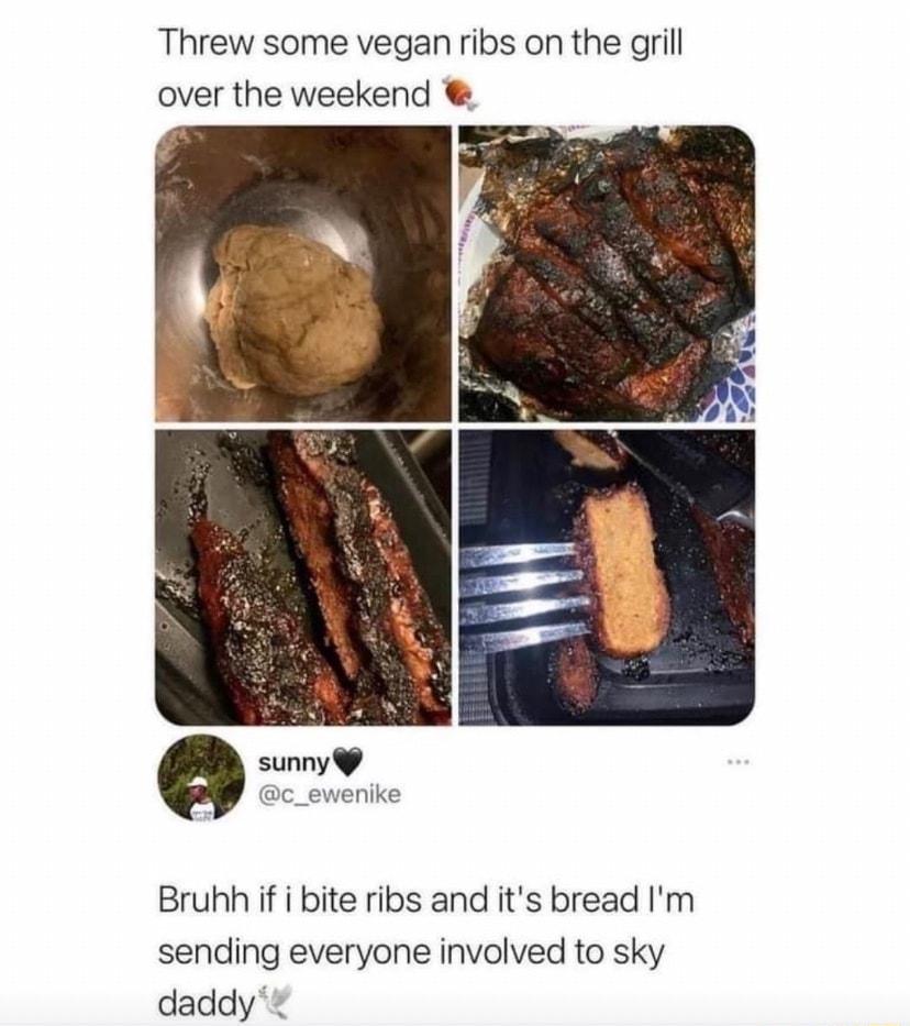 Threw some vegan ribs on the grill over the weekend Bruhh if i bite ribs and its bread Im sending everyone involved to sky daddy