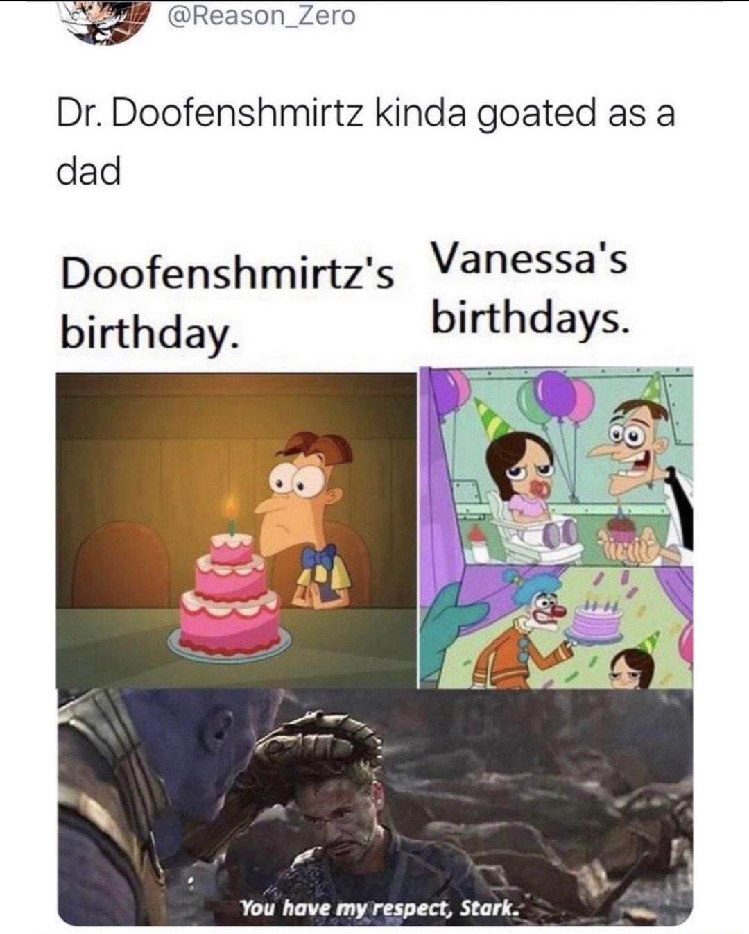 g Reason_Zero Dr Doofenshmirtz kinda goated as a dad Doofenshmirtzs Vanessas birthday birthdays You have my respect Stark