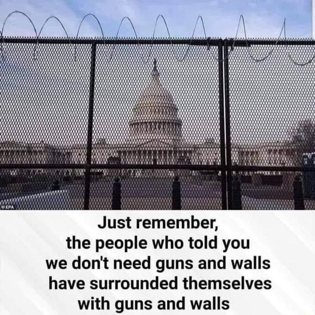 T Just remembe the people who told you t need guns and walls we don have surrounded themselves with guns and walls