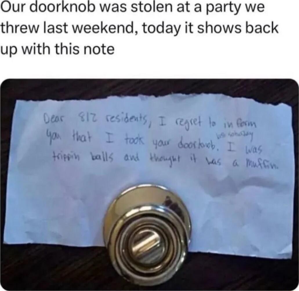 Our doorknob was stolen at a party we hrew last weekend today it shows back up with this note