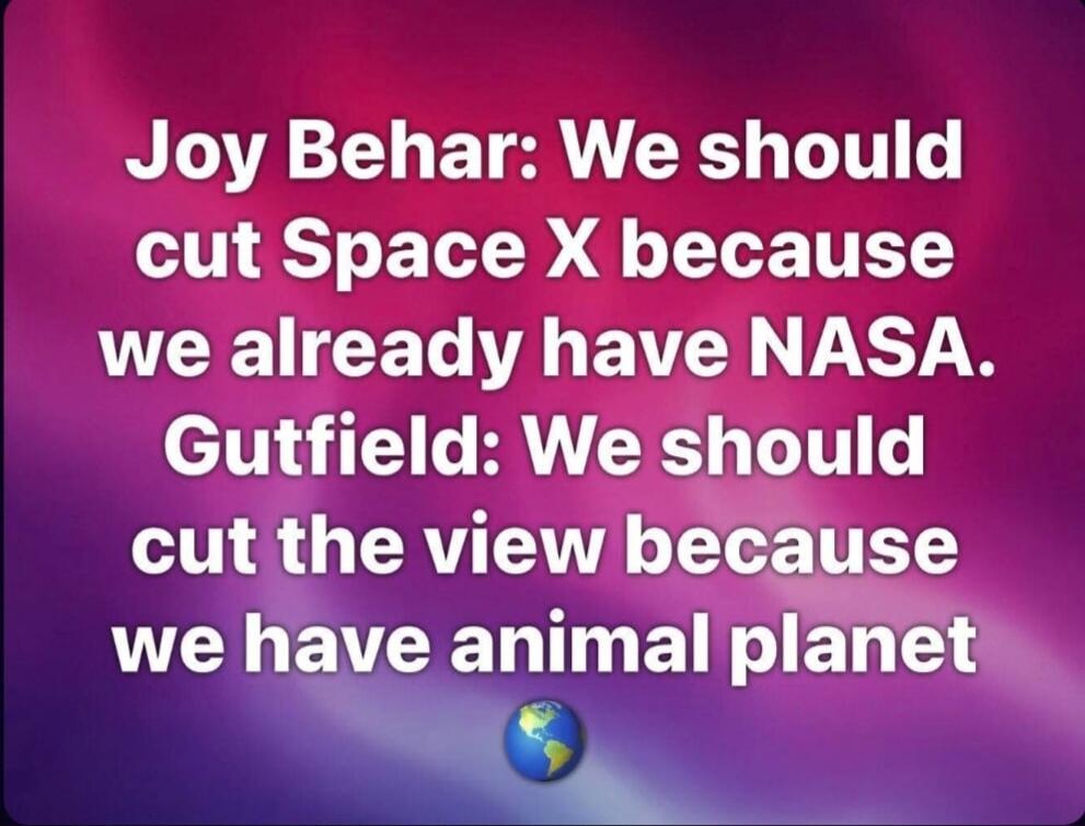Joy Behar: We should cut Space X because we already have NASA. Gutfeld: We should cut The View because we have Animal Planet