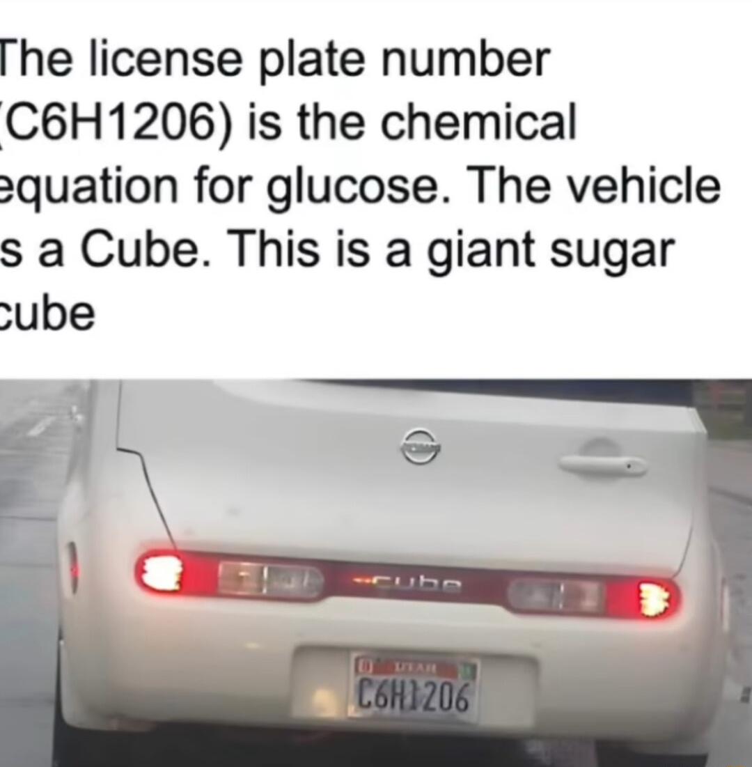 he license plate number C6H1206 is the chemical quation for glucose The vehicle s a Cube This is a giant sugar ube