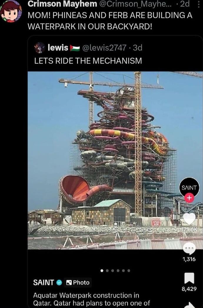 Crimson Mayhem Crimson Mayhe 2d nw MOM PHINEAS AND FERB ARE BUILDING A WATERPARK IN OUR BACKYARD lewis lewis2747 3d LETS RIDE THE MECHANISM SAINT mPhoto Aquatar Waterpark construction in Qatar Qatar had plans to open one of e