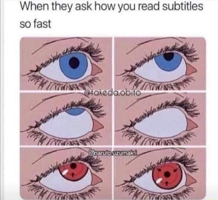 When they ask how you read subtitles so fast