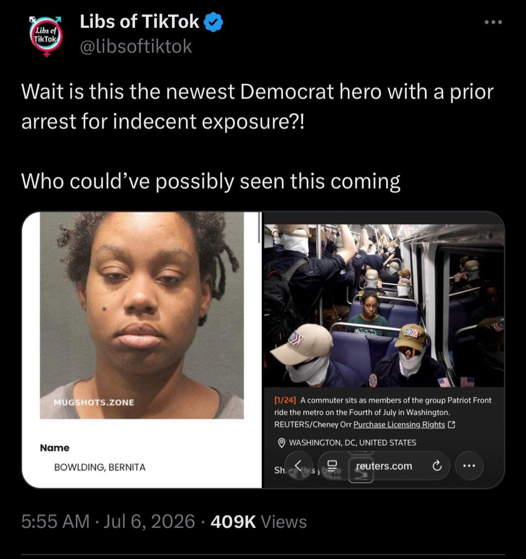 Libs of TikTok @libsoftiktok Wait is this the newest Democrat hero with a prior arrest for indecent exposure?! Who could've possibly seen this coming MUGSHOTS.ZONE Name BOWLDING, BERNITA [1/24] A commuter sits as members of the group Patriot Front ride the metro on the Fourth of July in Washington. REUTERS/Cheney Orr Purchase Licensing Rights WASHI