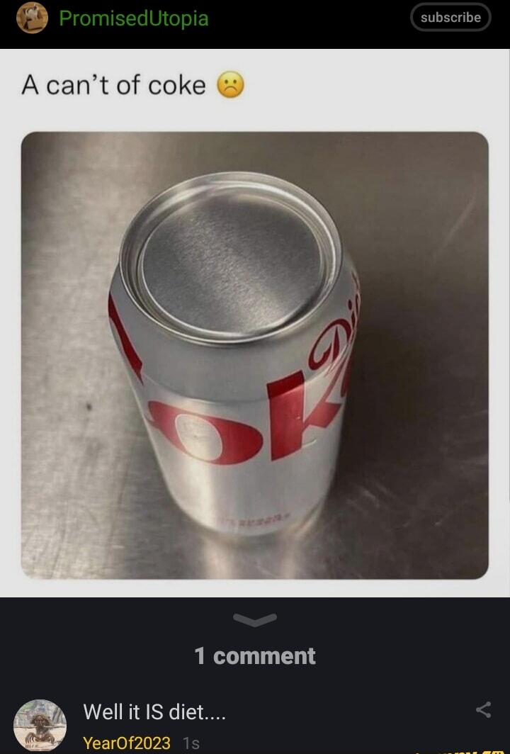 A cant of coke 1 comment g Well it IS diet