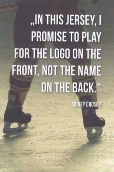 IN THIS JERSEY, I PROMISE TO PLAY FOR THE LOGO ON THE FRONT, NOT THE NAME ON THE BACK. SIDNEY CROSBY